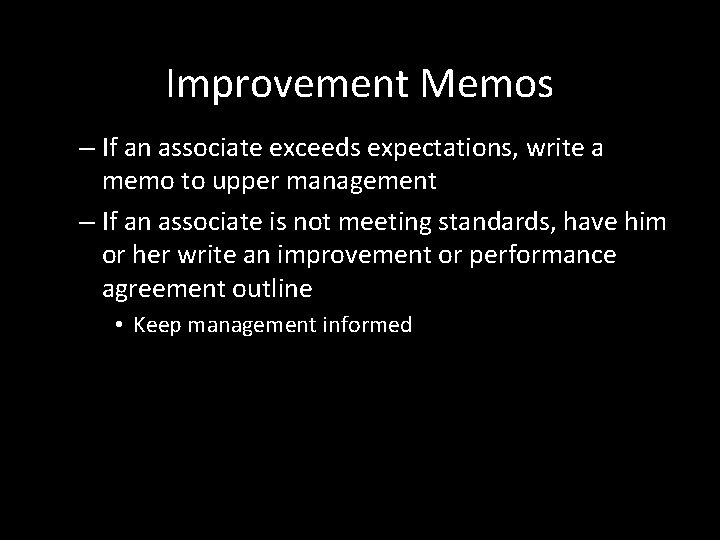 Improvement Memos – If an associate exceeds expectations, write a memo to upper management