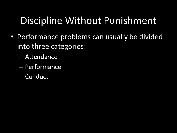Discipline Without Punishment • Performance problems can usually be divided into three categories: –