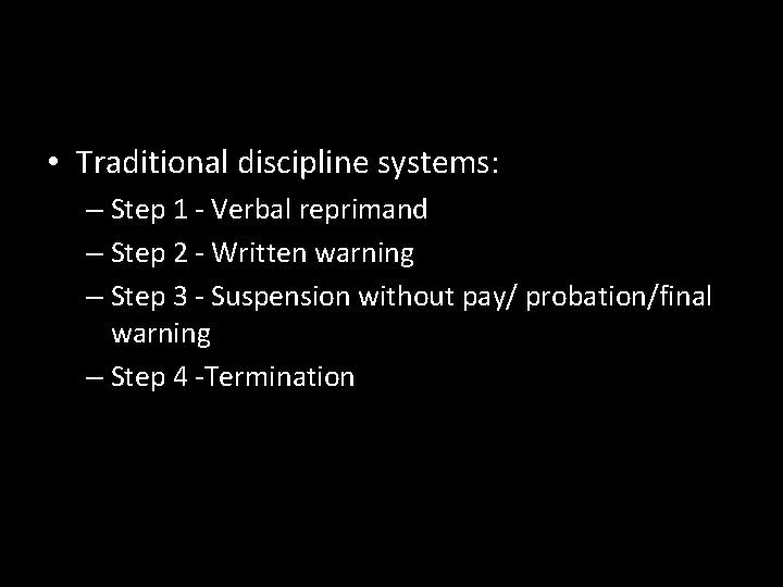  • Traditional discipline systems: – Step 1 - Verbal reprimand – Step 2