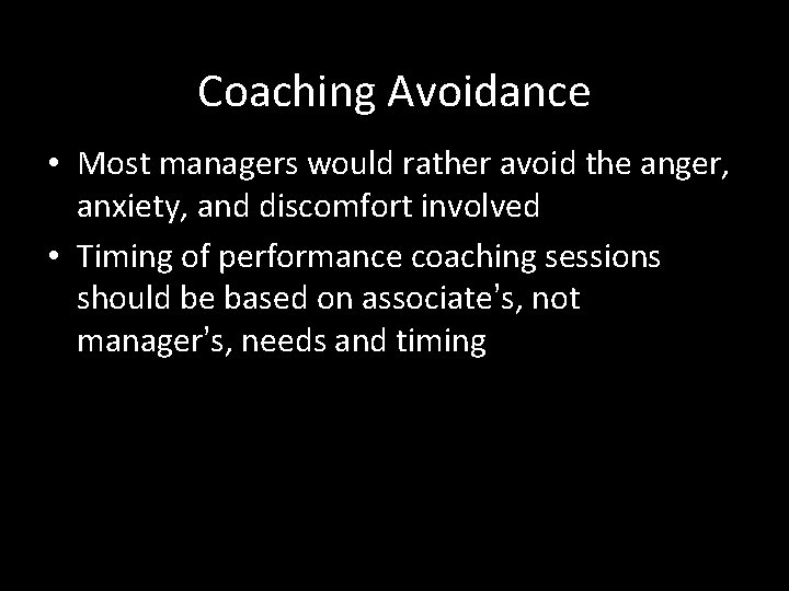 Coaching Avoidance • Most managers would rather avoid the anger, anxiety, and discomfort involved