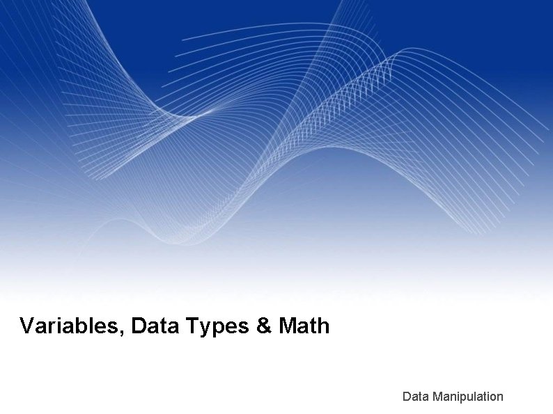 Variables, Data Types & Math Data Manipulation 