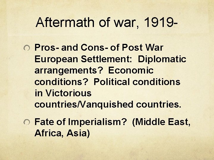 Aftermath of war, 1919 Pros- and Cons- of Post War European Settlement: Diplomatic arrangements?
