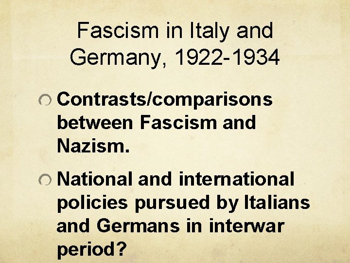 Fascism in Italy and Germany, 1922 -1934 Contrasts/comparisons between Fascism and Nazism. National and