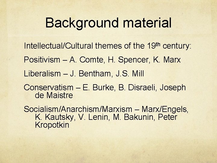Background material Intellectual/Cultural themes of the 19 th century: Positivism – A. Comte, H.