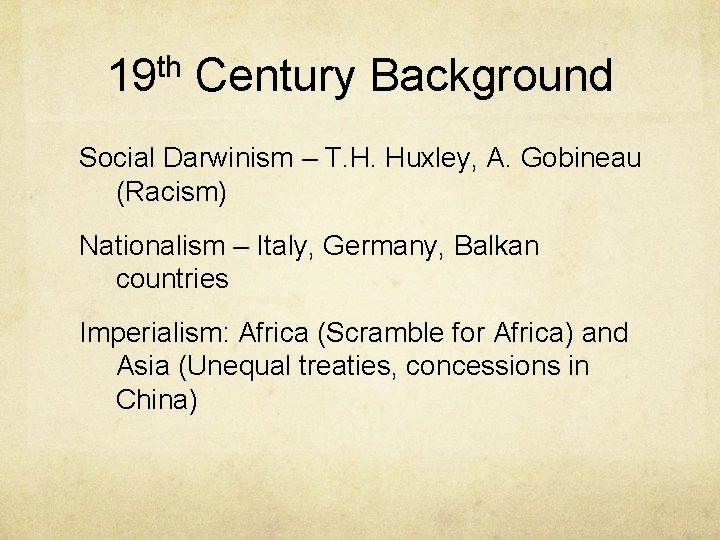 19 th Century Background Social Darwinism – T. H. Huxley, A. Gobineau (Racism) Nationalism