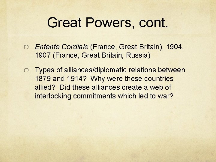 Great Powers, cont. Entente Cordiale (France, Great Britain), 1904. 1907 (France, Great Britain, Russia)