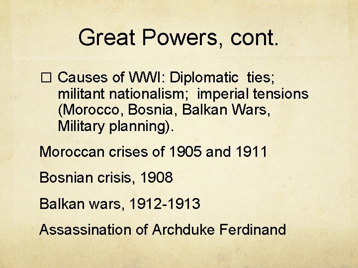 Great Powers, cont. � Causes of WWI: Diplomatic ties; militant nationalism; imperial tensions (Morocco,