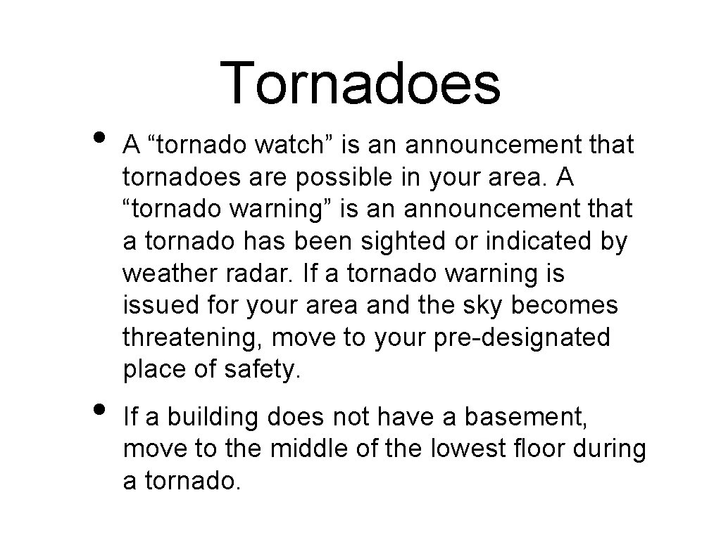  • • Tornadoes A “tornado watch” is an announcement that tornadoes are possible
