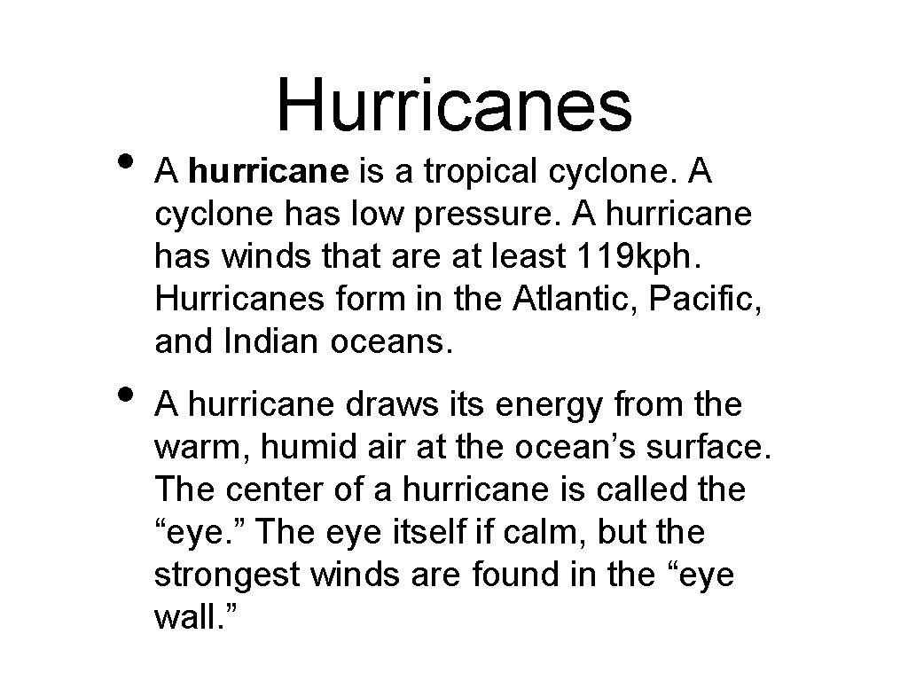  • • Hurricanes A hurricane is a tropical cyclone. A cyclone has low