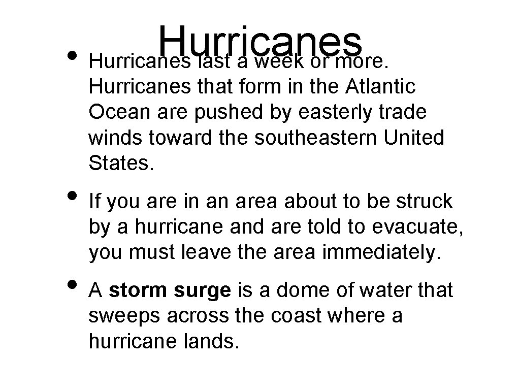 Hurricanes • Hurricanes last a week or more. Hurricanes that form in the Atlantic