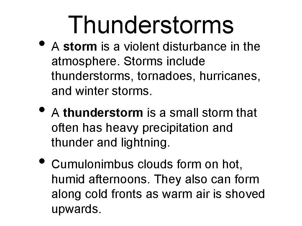 Thunderstorms • A storm is a violent disturbance in the atmosphere. Storms include thunderstorms,