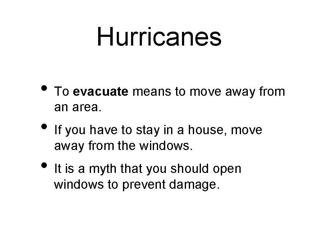 Hurricanes • To evacuate means to move away from an area. • If you