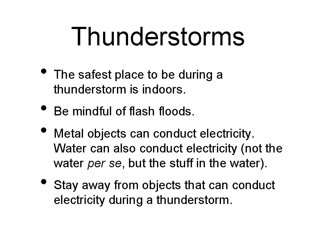 Thunderstorms • • The safest place to be during a thunderstorm is indoors. Be