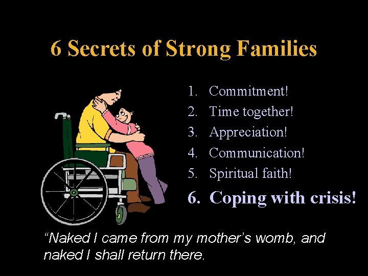 6 Secrets of Strong Families 1. 2. 3. 4. 5. Commitment! Time together! Appreciation!