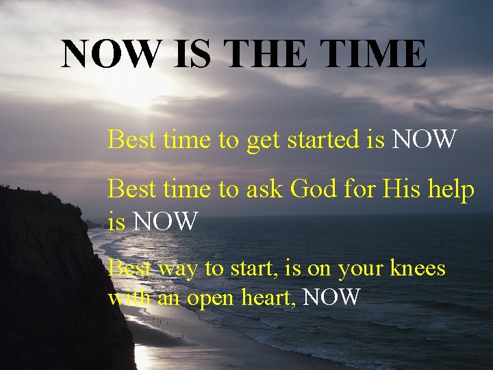 NOW IS THE TIME Best time to get started is NOW Best time to