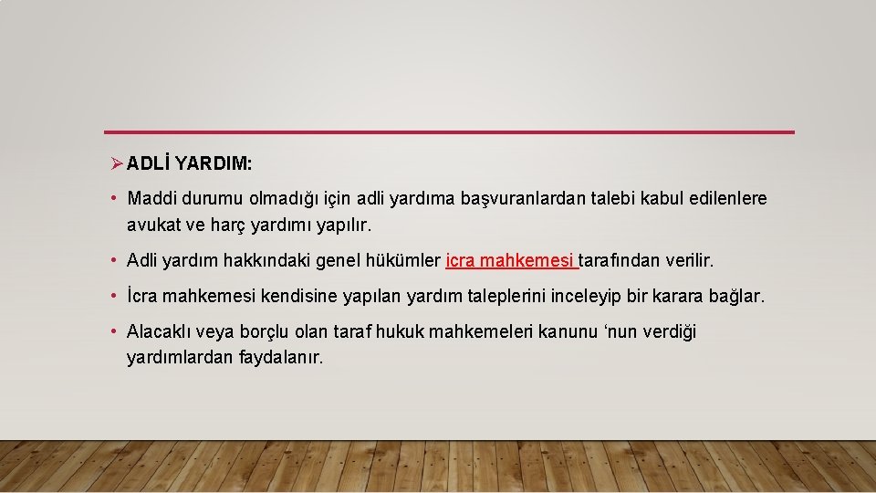 Ø ADLİ YARDIM: • Maddi durumu olmadığı için adli yardıma başvuranlardan talebi kabul edilenlere