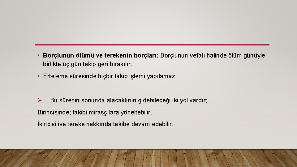  • Borçlunun ölümü ve terekenin borçları: Borçlunun vefatı halinde ölüm günüyle birlikte üç