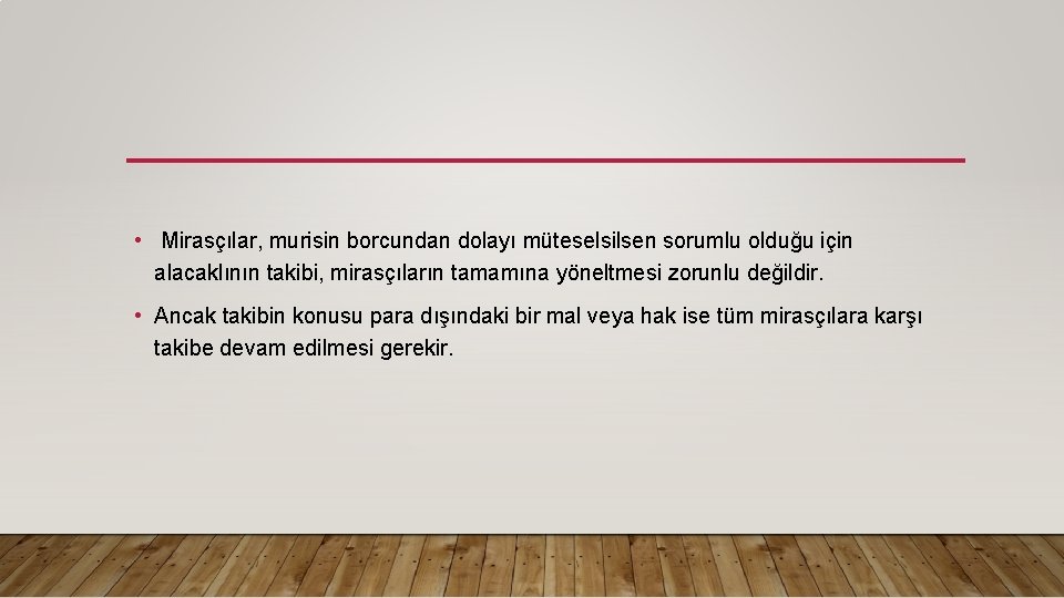  • Mirasçılar, murisin borcundan dolayı müteselsilsen sorumlu olduğu için alacaklının takibi, mirasçıların tamamına