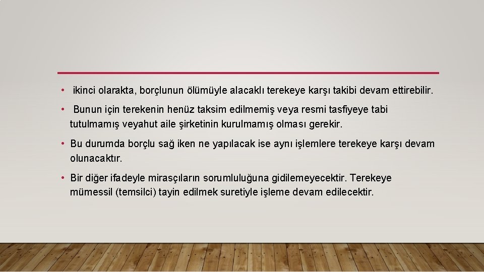  • ikinci olarakta, borçlunun ölümüyle alacaklı terekeye karşı takibi devam ettirebilir. • Bunun