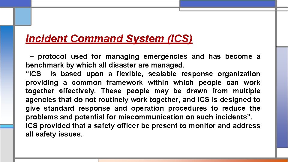 Incident Command System (ICS) – protocol used for managing emergencies and has become a