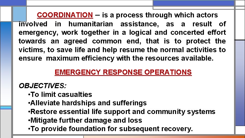 COORDINATION – is a process through which actors involved in humanitarian assistance, as a