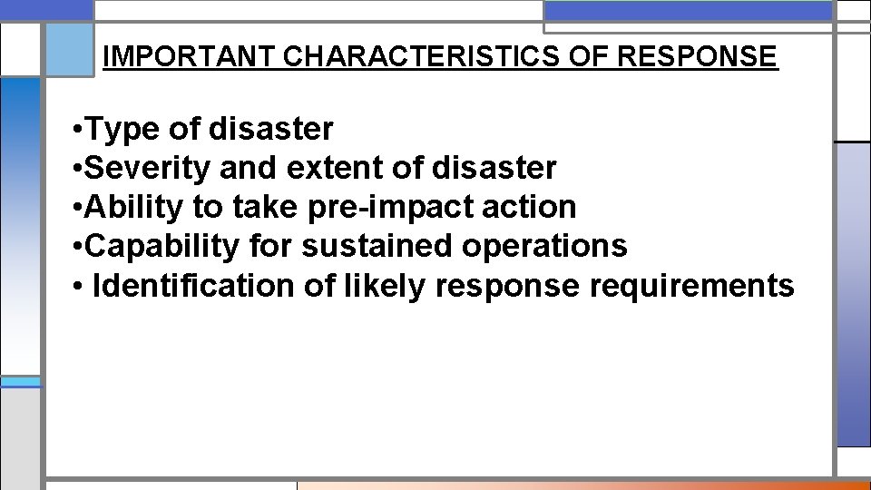 IMPORTANT CHARACTERISTICS OF RESPONSE • Type of disaster • Severity and extent of disaster