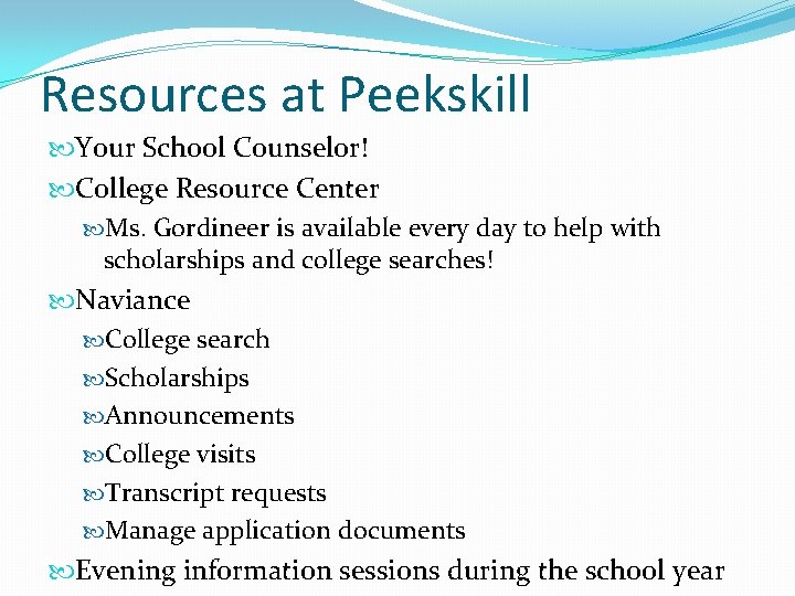 Resources at Peekskill Your School Counselor! College Resource Center Ms. Gordineer is available every