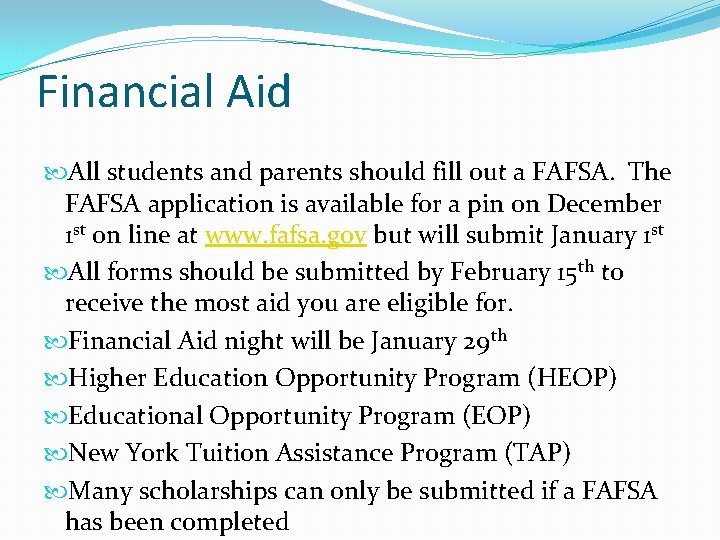 Financial Aid All students and parents should fill out a FAFSA. The FAFSA application