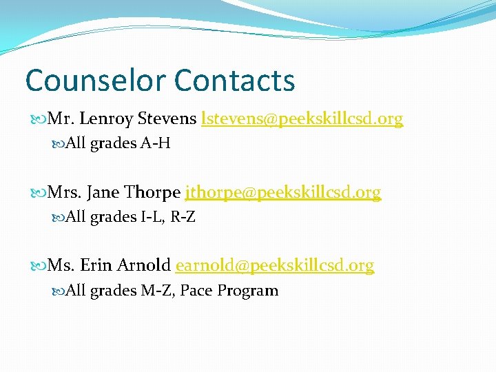 Counselor Contacts Mr. Lenroy Stevens lstevens@peekskillcsd. org All grades A-H Mrs. Jane Thorpe jthorpe@peekskillcsd.