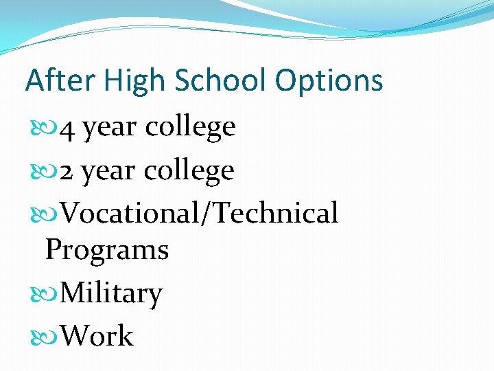 After High School Options 4 year college 2 year college Vocational/Technical Programs Military Work