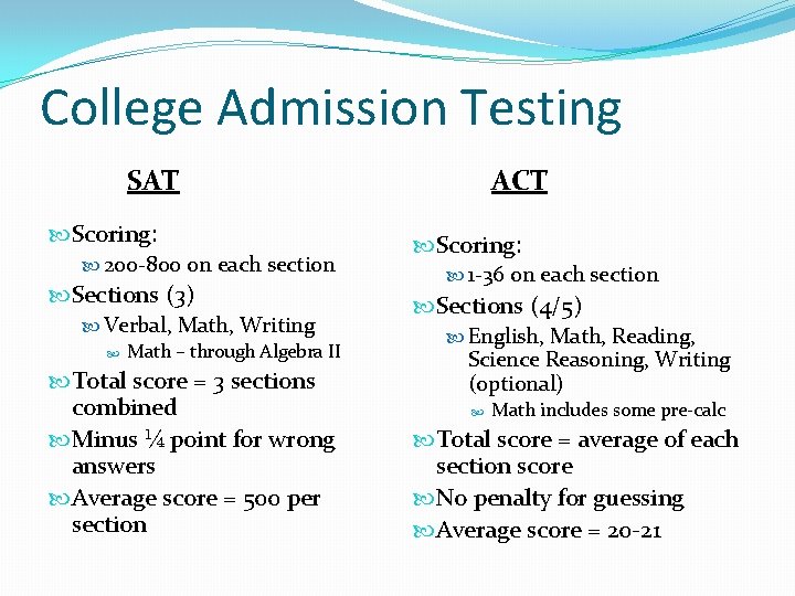 College Admission Testing SAT Scoring: 200 -800 on each section Sections (3) Verbal, Math,