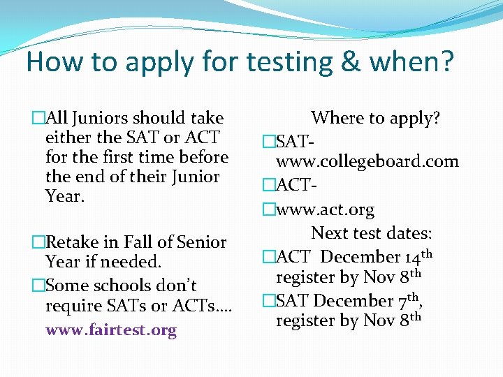 How to apply for testing & when? �All Juniors should take either the SAT