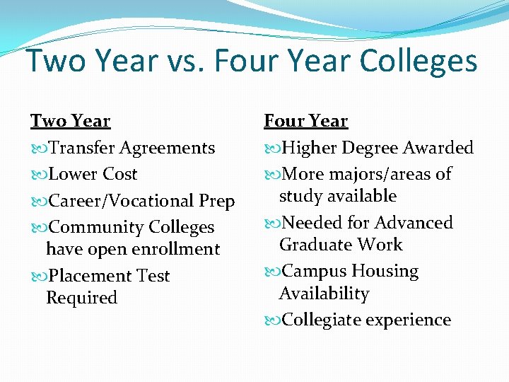 Two Year vs. Four Year Colleges Two Year Transfer Agreements Lower Cost Career/Vocational Prep