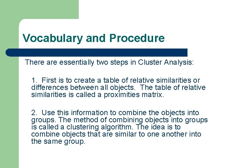 Vocabulary and Procedure There are essentially two steps in Cluster Analysis: 1. First is