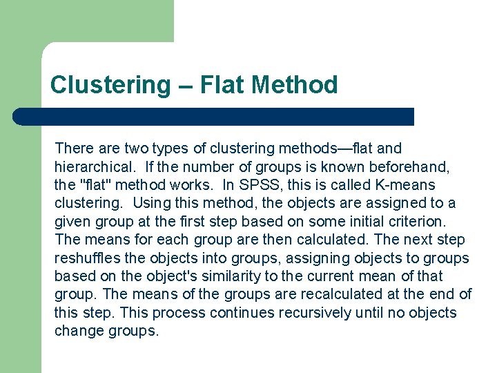 Clustering – Flat Method There are two types of clustering methods—flat and hierarchical. If