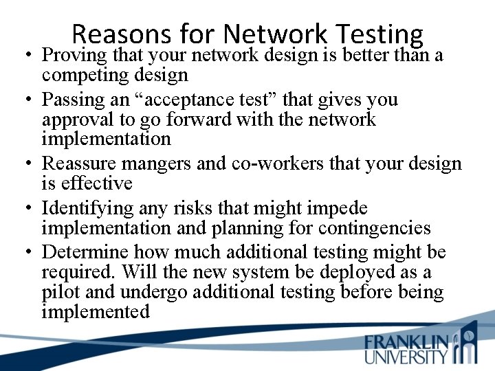 Reasons for Network Testing • Proving that your network design is better than a