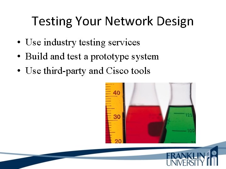 Testing Your Network Design • Use industry testing services • Build and test a