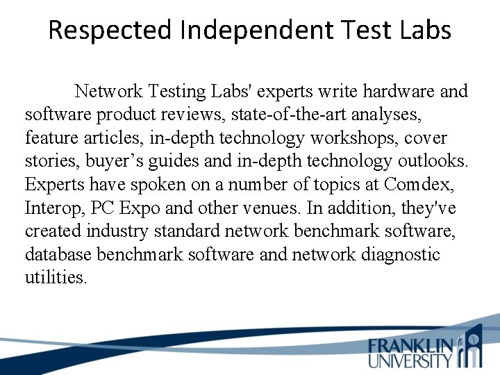 Respected Independent Test Labs Network Testing Labs' experts write hardware and software product reviews,