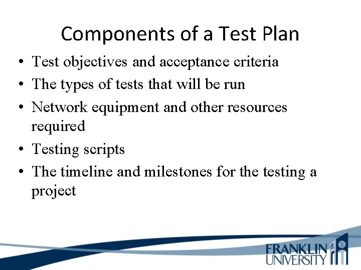 Components of a Test Plan • Test objectives and acceptance criteria • The types