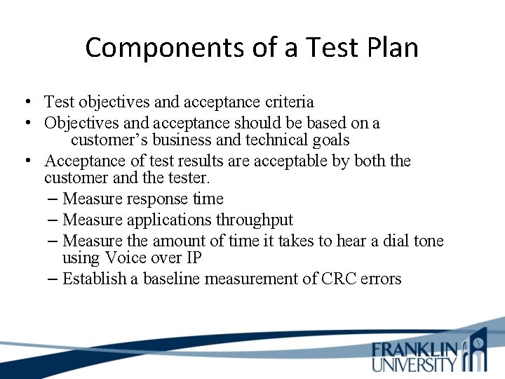 Components of a Test Plan • Test objectives and acceptance criteria • Objectives and