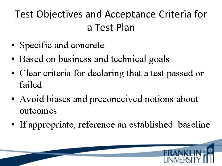Test Objectives and Acceptance Criteria for a Test Plan • Specific and concrete •