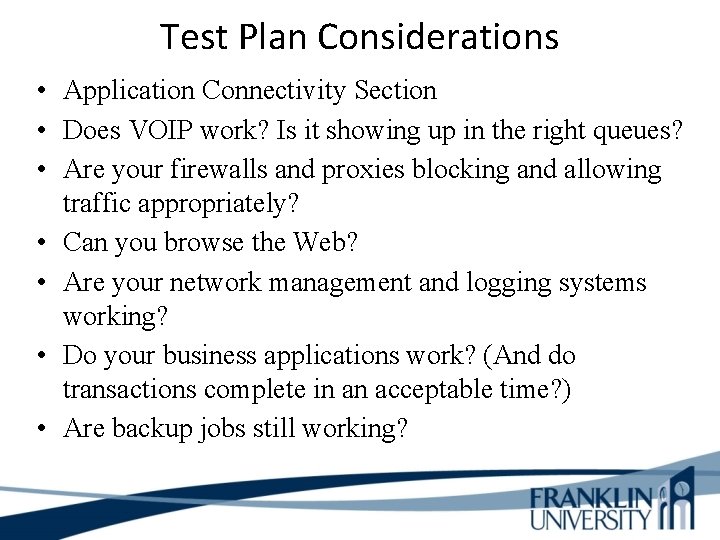 Test Plan Considerations • Application Connectivity Section • Does VOIP work? Is it showing