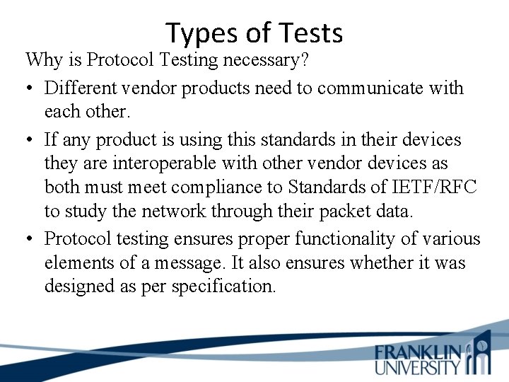 Types of Tests Why is Protocol Testing necessary? • Different vendor products need to