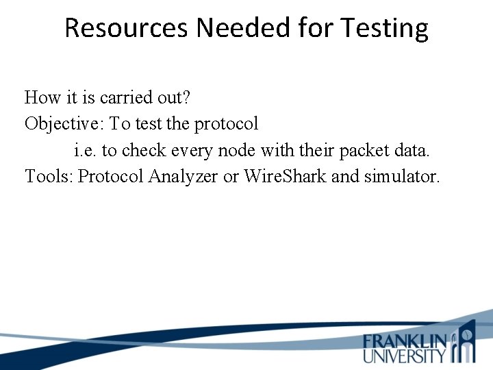 Resources Needed for Testing How it is carried out? Objective: To test the protocol