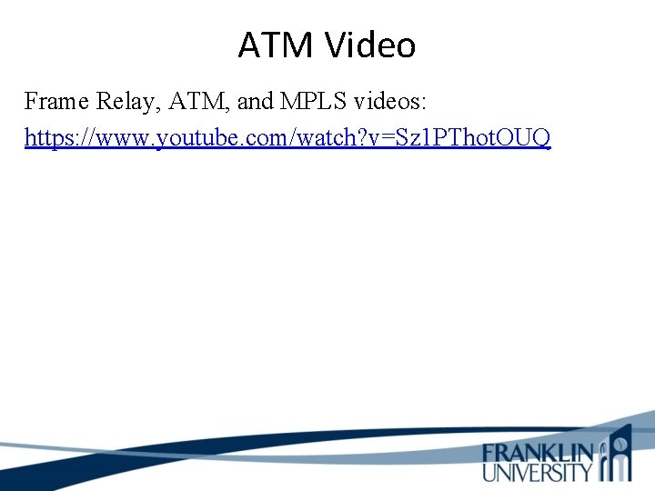 ATM Video Frame Relay, ATM, and MPLS videos: https: //www. youtube. com/watch? v=Sz 1