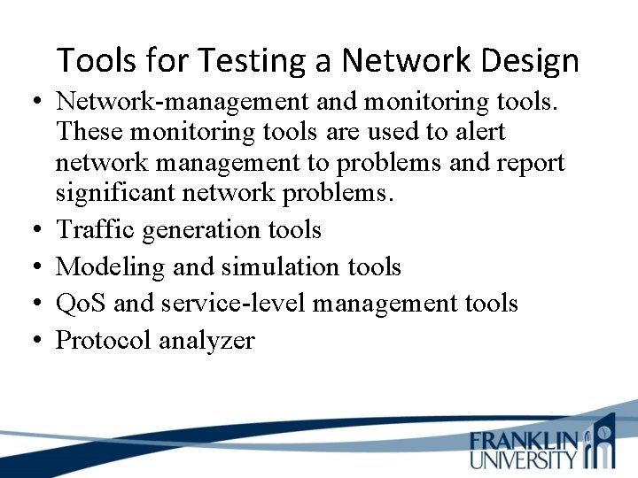 Tools for Testing a Network Design • Network-management and monitoring tools. These monitoring tools