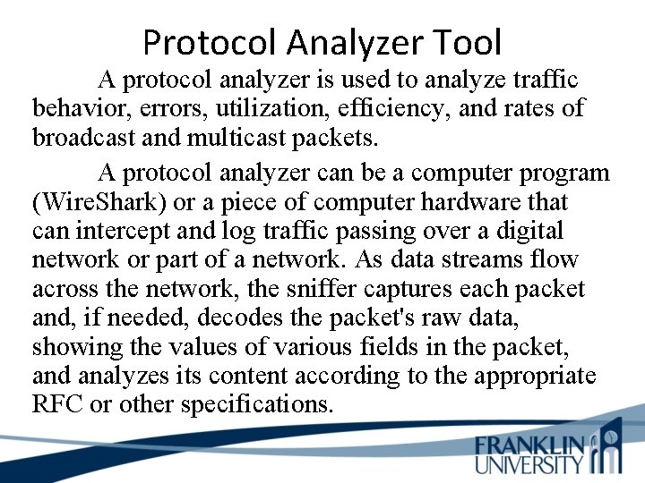 Protocol Analyzer Tool A protocol analyzer is used to analyze traffic behavior, errors, utilization,