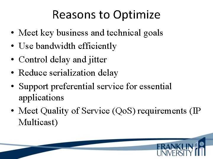 Reasons to Optimize • • • Meet key business and technical goals Use bandwidth