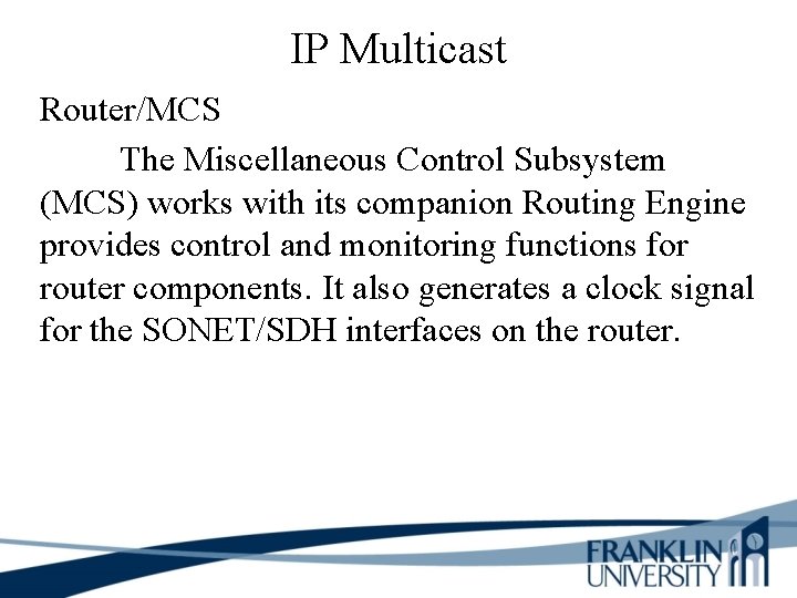 IP Multicast Router/MCS The Miscellaneous Control Subsystem (MCS) works with its companion Routing Engine