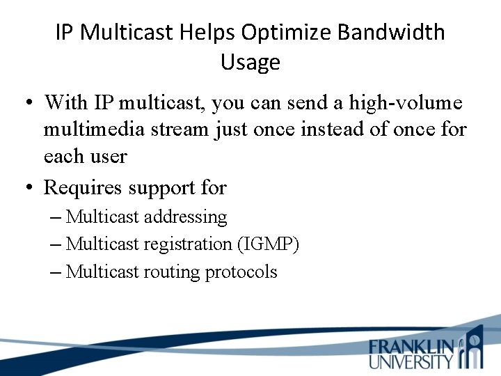 IP Multicast Helps Optimize Bandwidth Usage • With IP multicast, you can send a